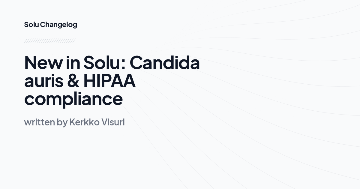 New in Solu: Candida auris & HIPAA compliance