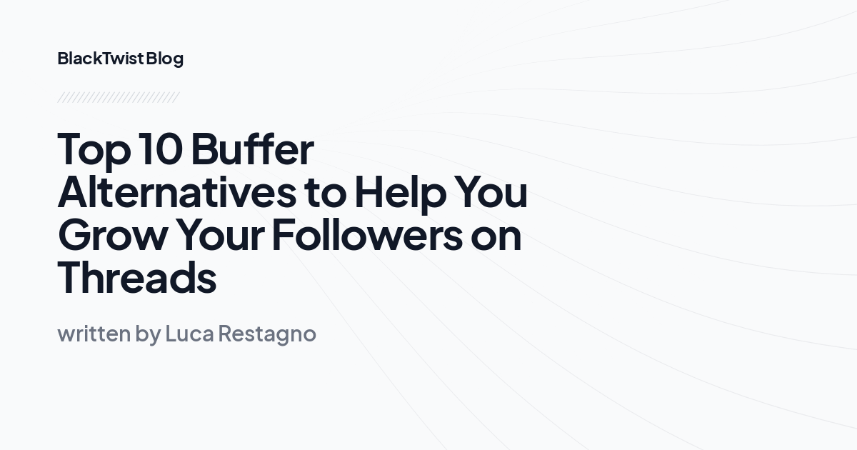 Top 10 Buffer Alternatives to Help You Grow Your Followers on Threads