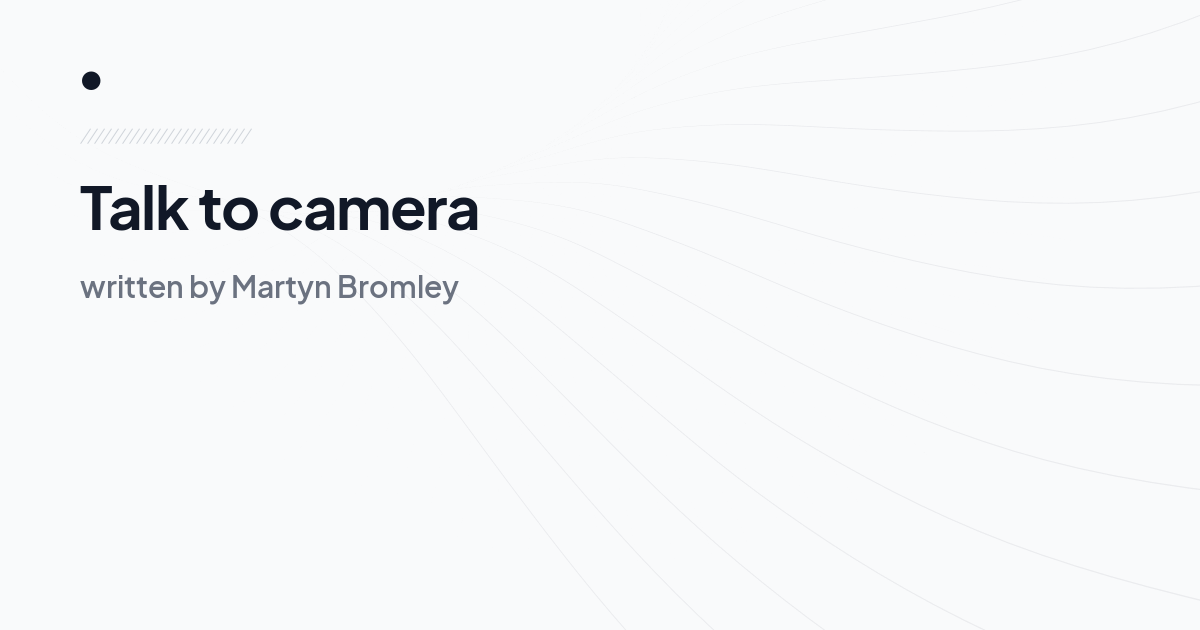 Talk to camera