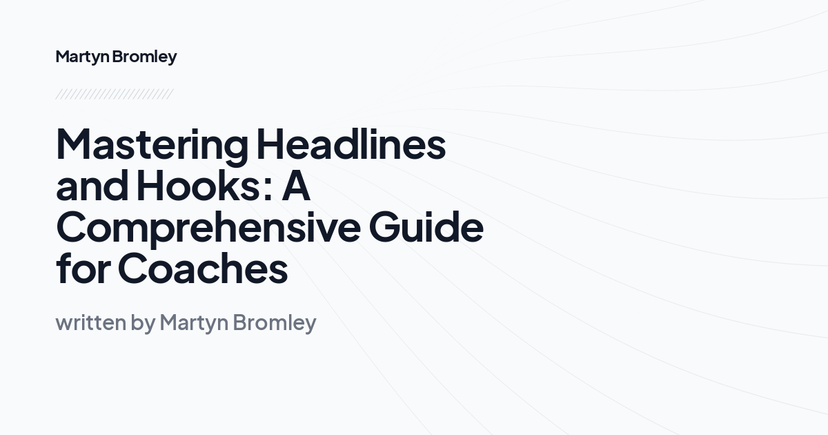 Mastering Headlines and Hooks: A Comprehensive Guide for Coaches