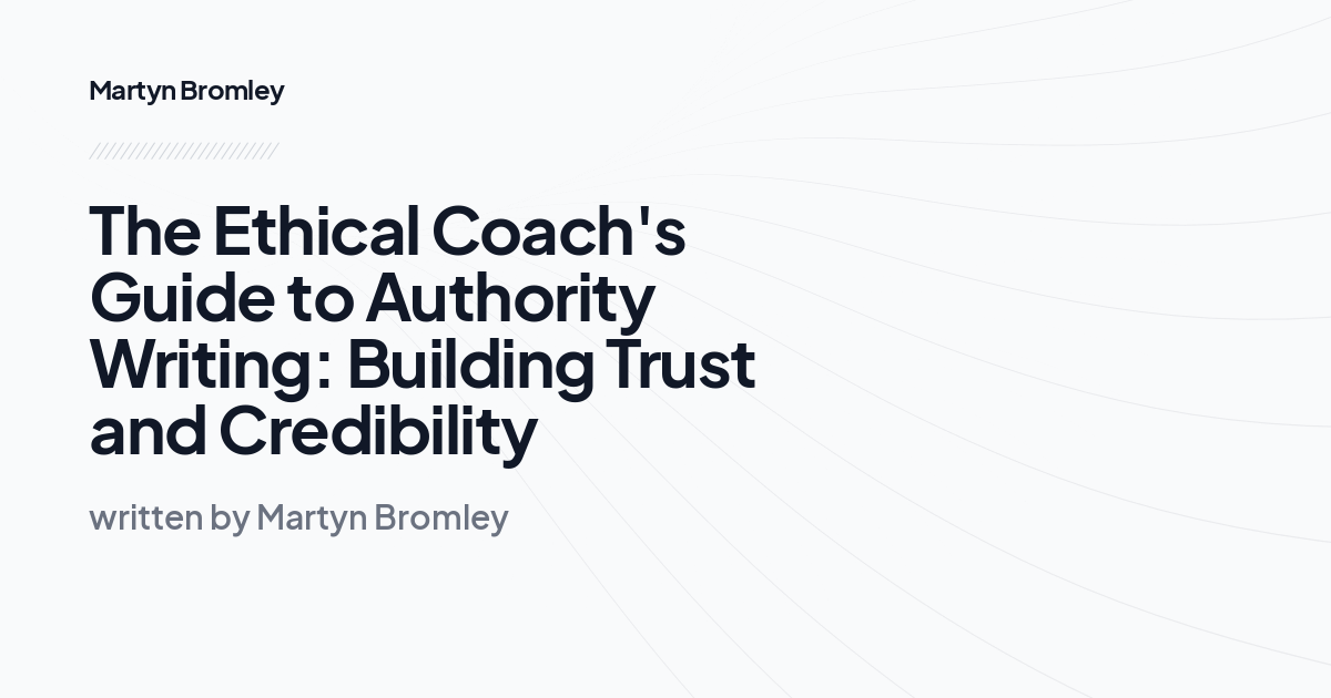 The Ethical Coach's Guide to Authority Writing: Building Trust and Credibility