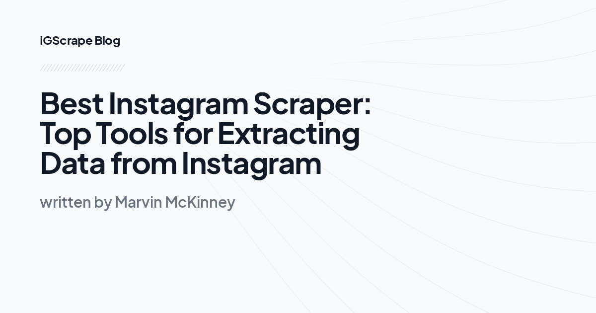 Best Instagram Scraper: Top Tools for Extracting Data from Instagram