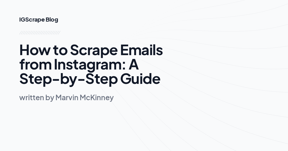 How to Scrape Emails from Instagram: A Step-by-Step Guide