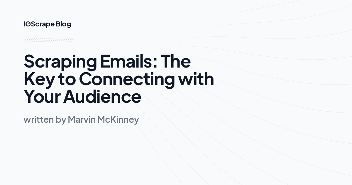 Scraping Emails: The Key to Connecting with Your Audience