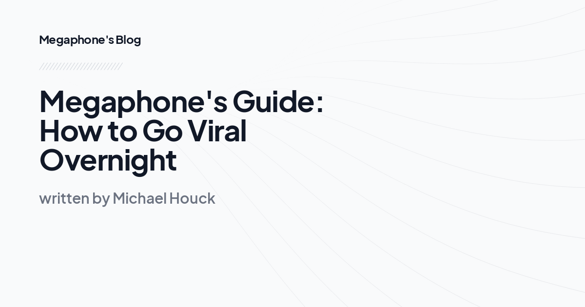 Megaphone's Guide: How to Go Viral Overnight