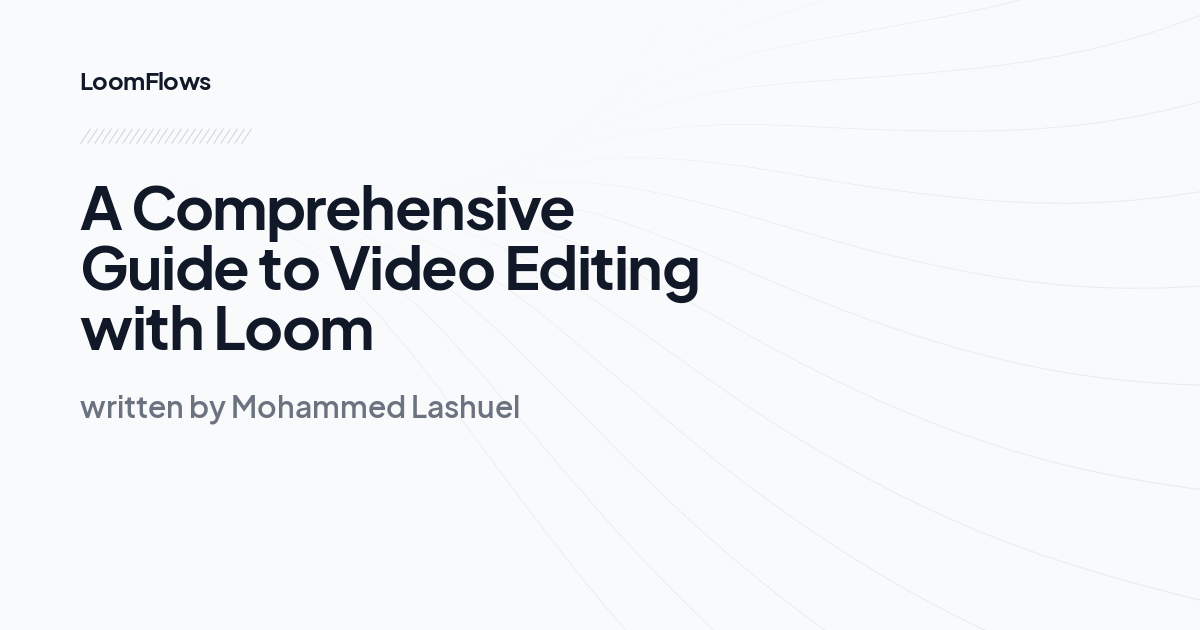 A Comprehensive Guide to Video Editing with Loom