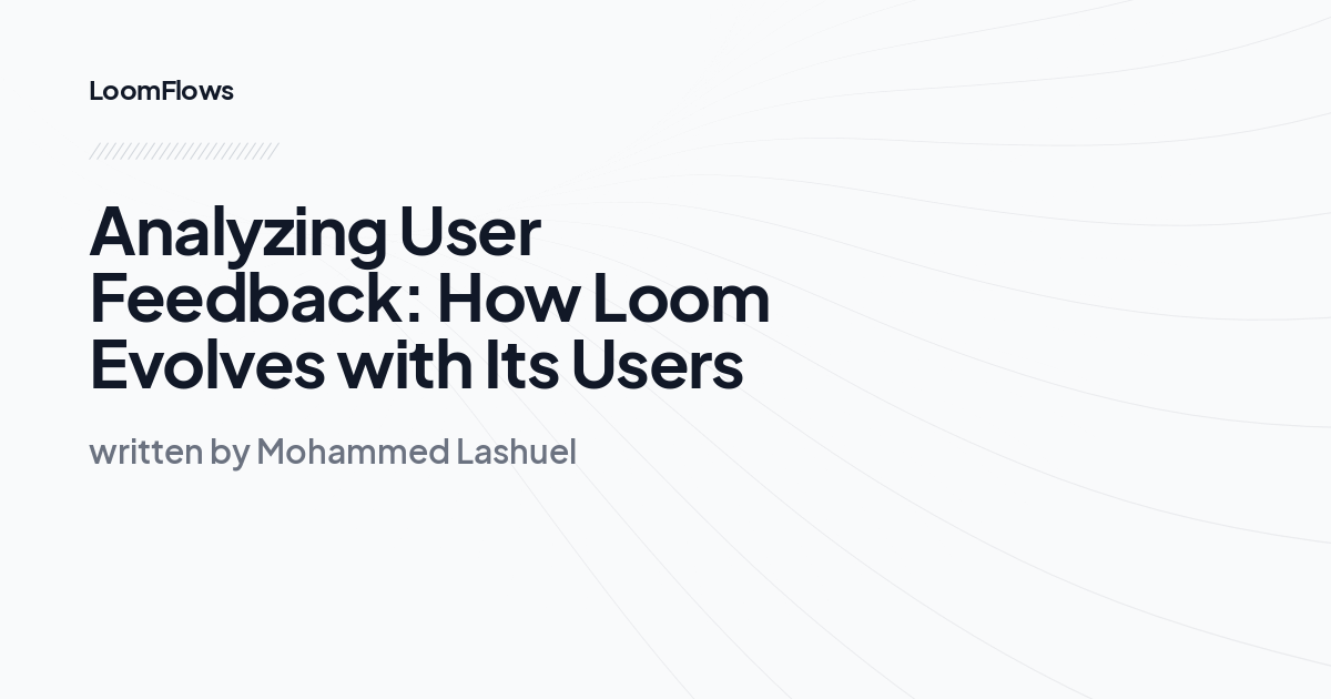 Analyzing User Feedback: How Loom Evolves with Its Users