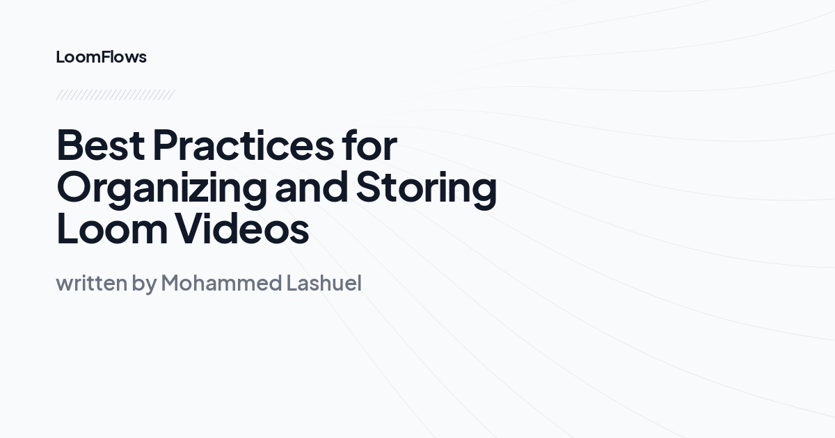 Best Practices for Organizing and Storing Loom Videos