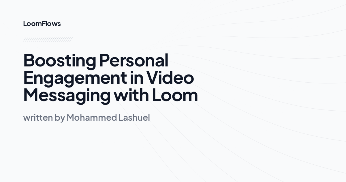 Boosting Personal Engagement in Video Messaging with Loom