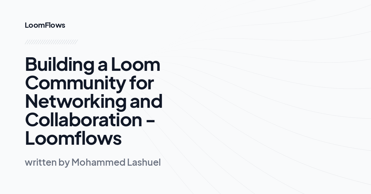 Building a Loom Community for Networking and Collaboration -Loomflows