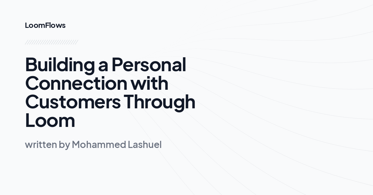 Building a Personal Connection with Customers Through Loom