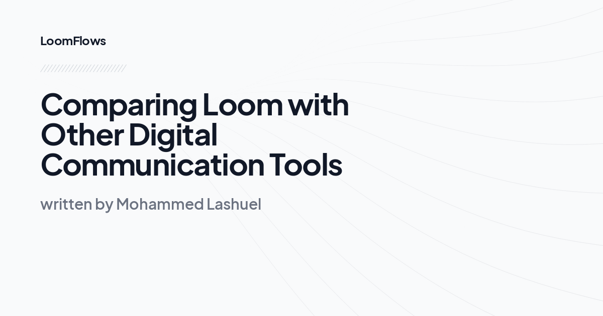 Comparing Loom with Other Digital Communication Tools