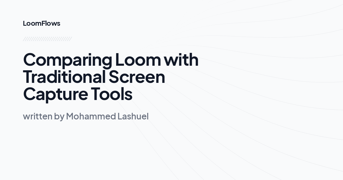 Comparing Loom with Traditional Screen Capture Tools