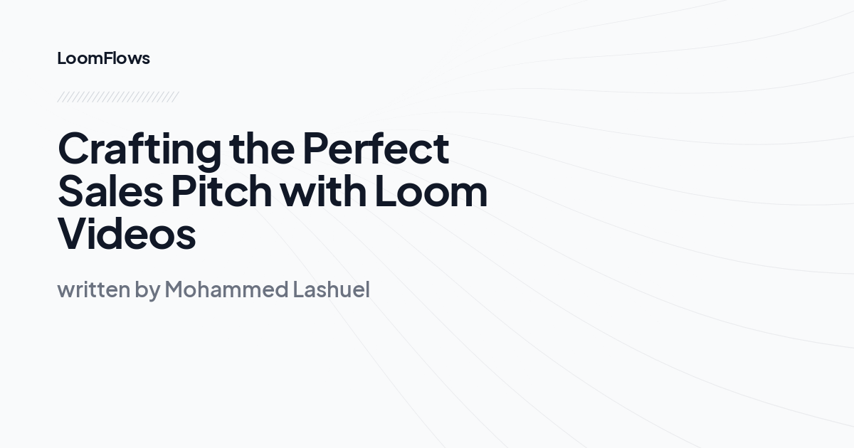 Crafting the Perfect Sales Pitch with Loom Videos