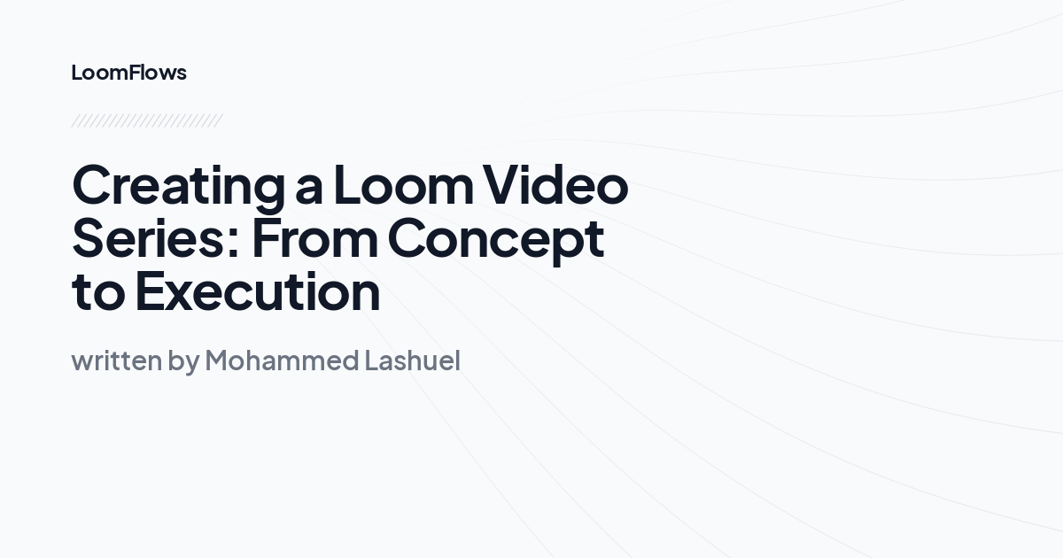 Creating a Loom Video Series: From Concept to Execution