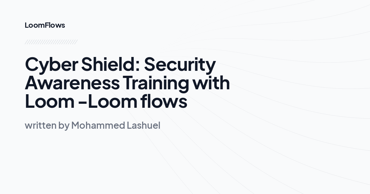 Cyber Shield: Security Awareness Training with Loom -Loom flows