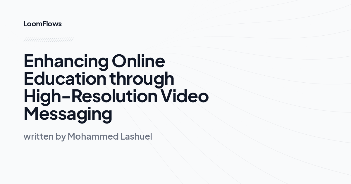 Enhancing Online Education through High-Resolution Video Messaging