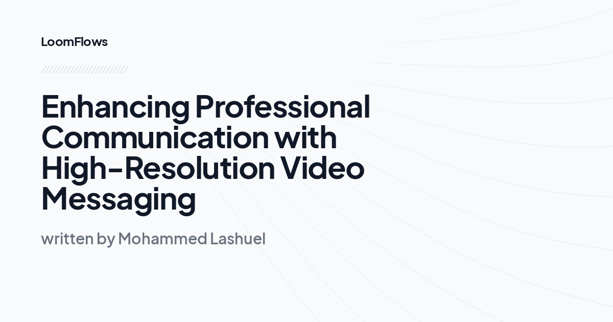 Enhancing Professional Communication with High-Resolution Video Messaging