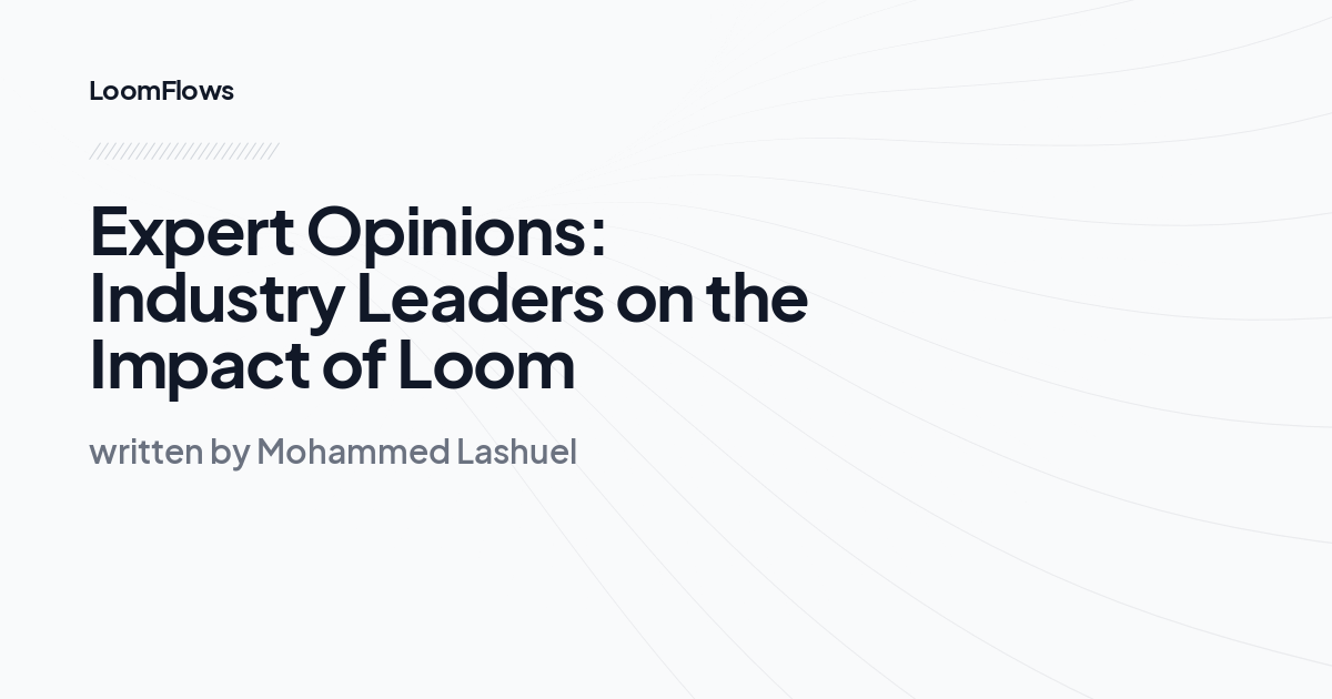 Expert Opinions: Industry Leaders on the Impact of Loom