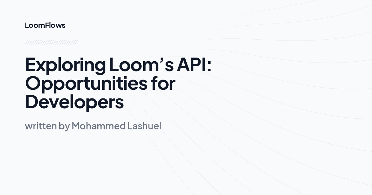 Exploring Loom’s API: Opportunities for Developers