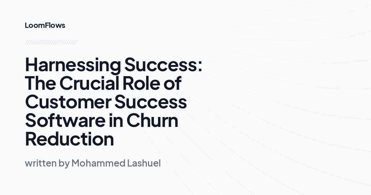 Harnessing Success: The Crucial Role of Customer Success Software in Churn Reduction