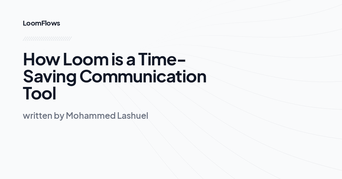 How Loom is a Time-Saving Communication Tool