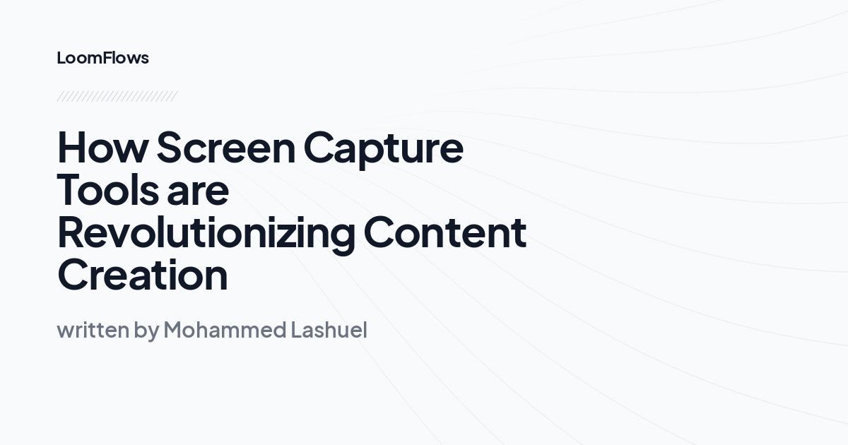 How Screen Capture Tools are Revolutionizing Content Creation