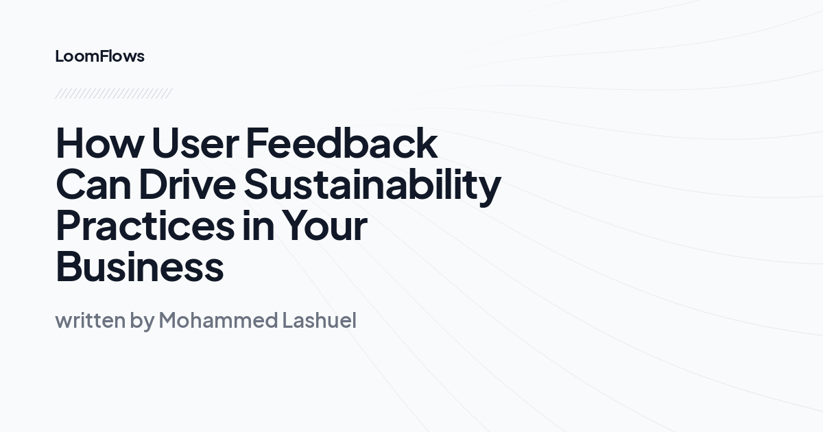 How User Feedback Can Drive Sustainability Practices in Your Business