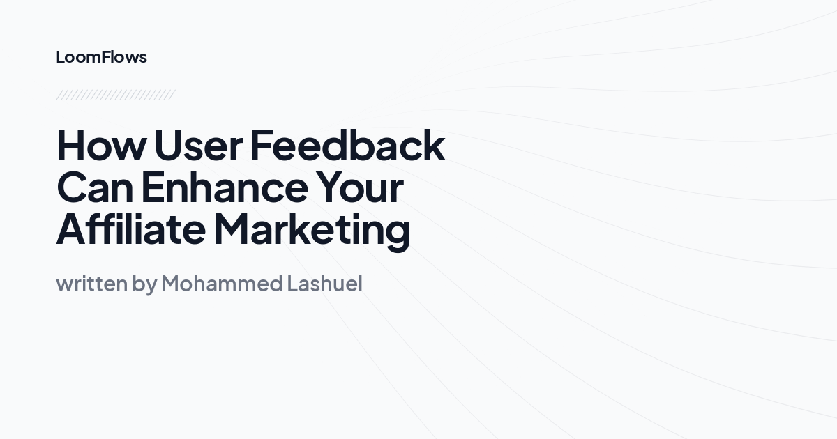 How User Feedback Can Enhance Your Affiliate Marketing