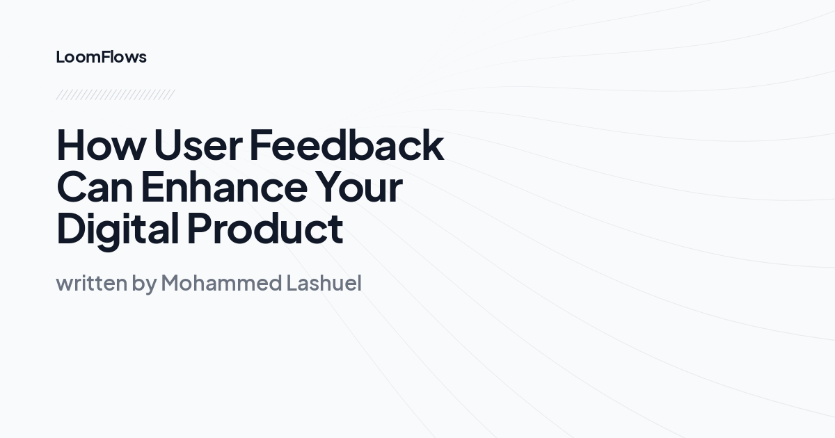 How User Feedback Can Enhance Your Digital Product