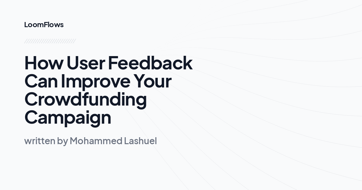 How User Feedback Can Improve Your Crowdfunding Campaign