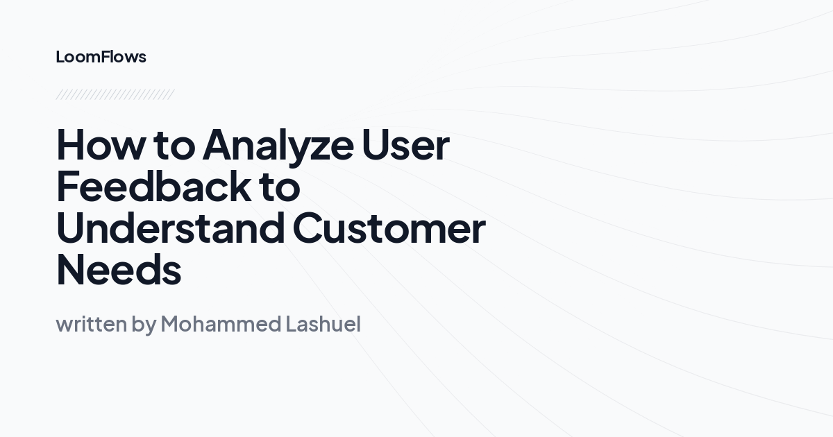 How to Analyze User Feedback to Understand Customer Needs