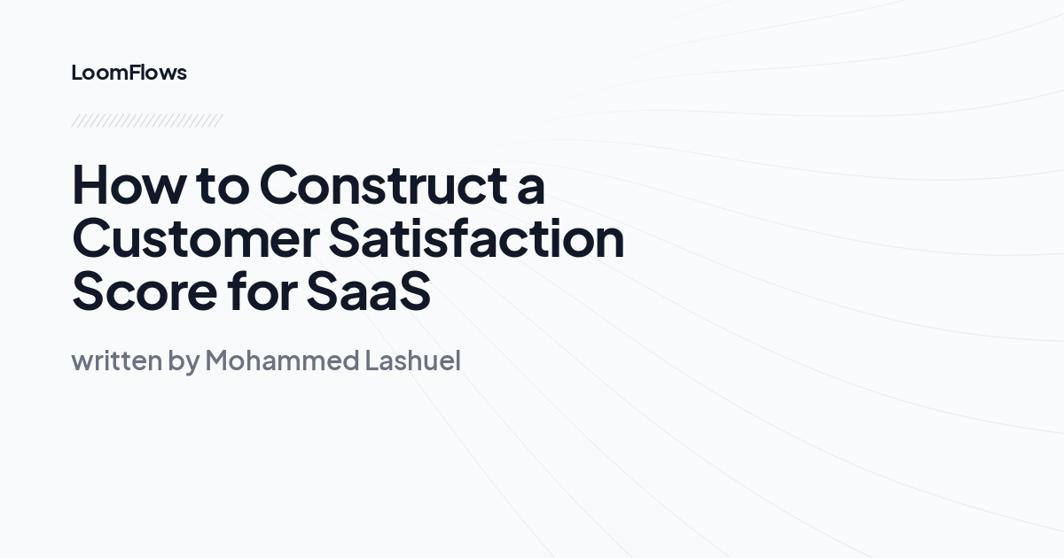 How to Construct a Customer Satisfaction Score for SaaS