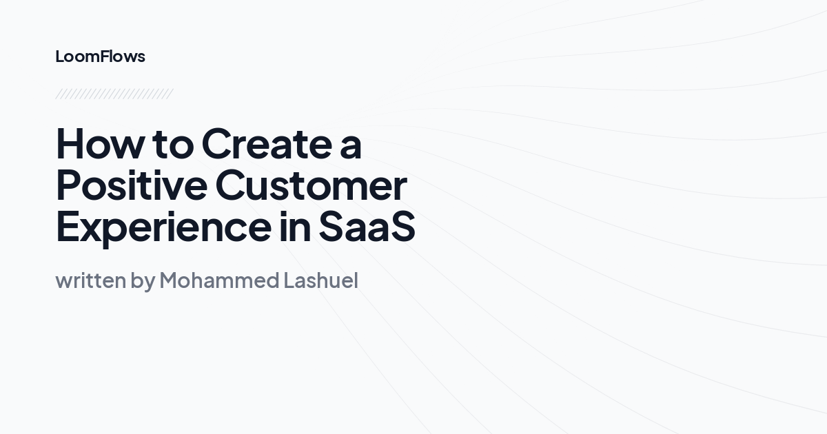 How to Create a Positive Customer Experience in SaaS