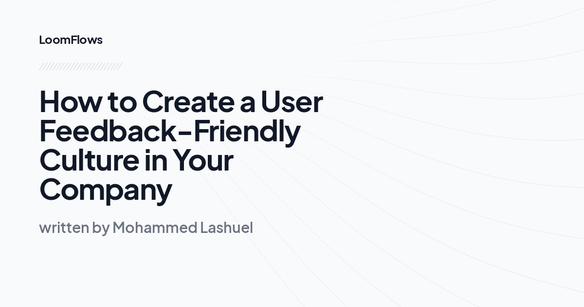 How to Create a User Feedback-Friendly Culture in Your Company