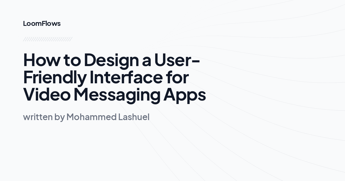 How to Design a User-Friendly Interface for Video Messaging Apps