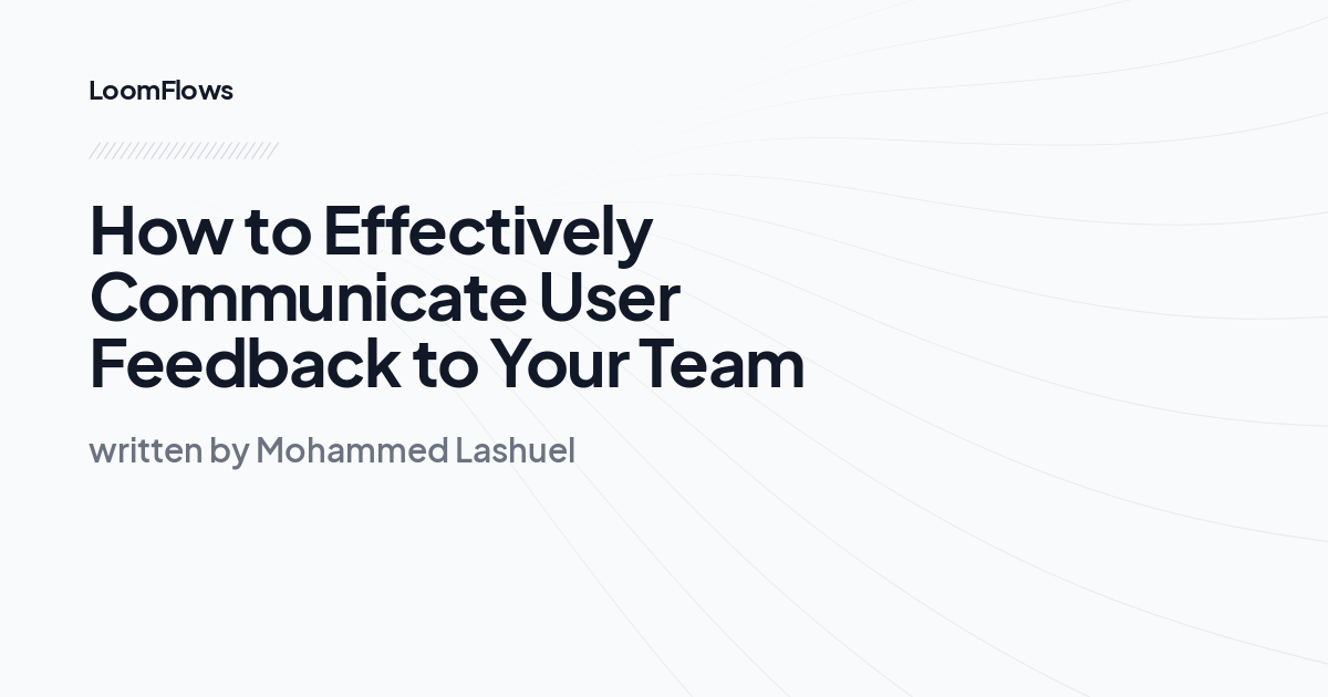 How to Effectively Communicate User Feedback to Your Team