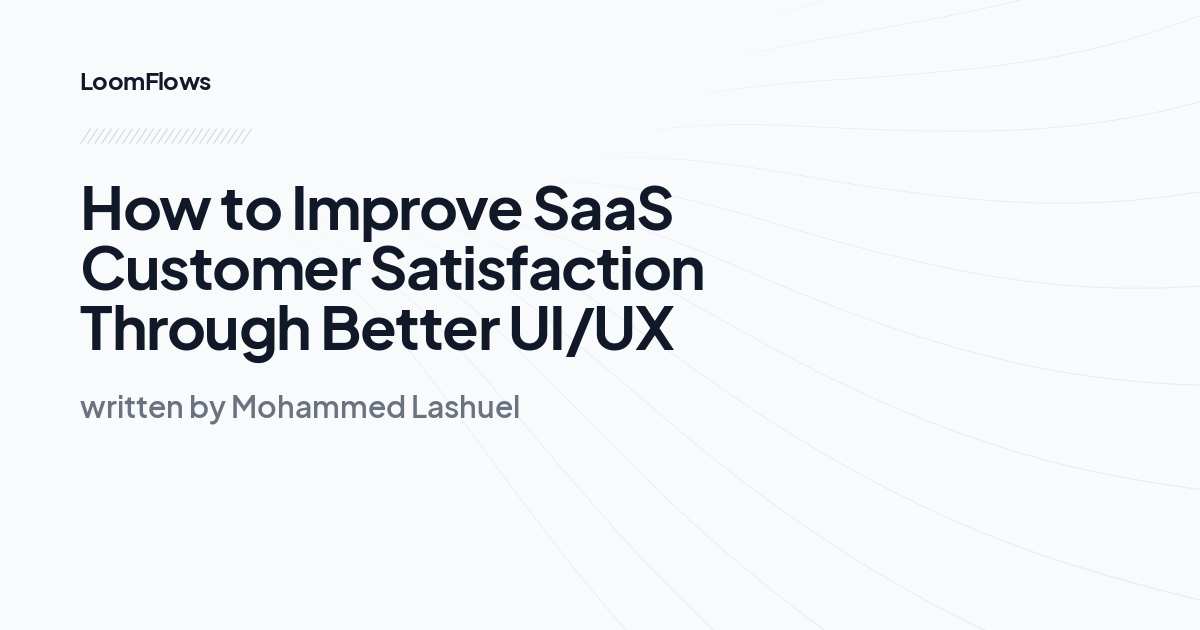 How to Improve SaaS Customer Satisfaction Through Better UI/UX