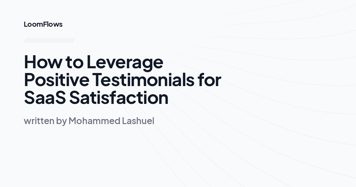 How to Leverage Positive Testimonials for SaaS Satisfaction