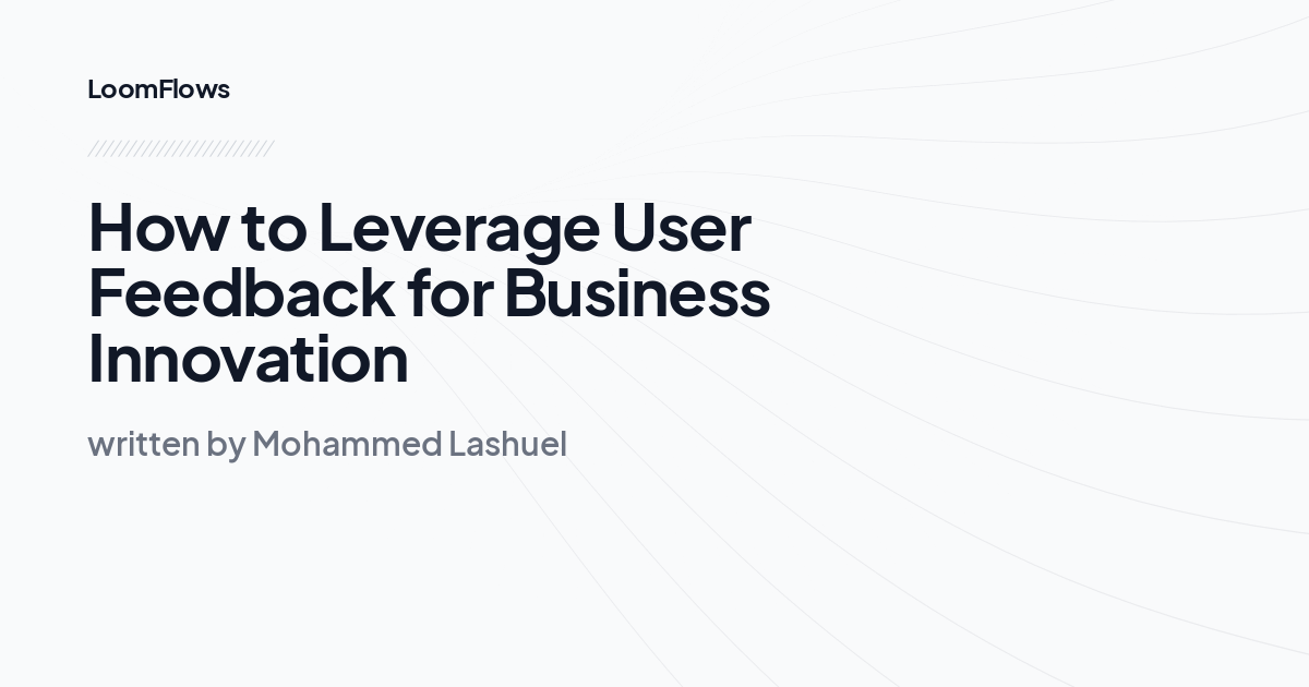 How to Leverage User Feedback for Business Innovation