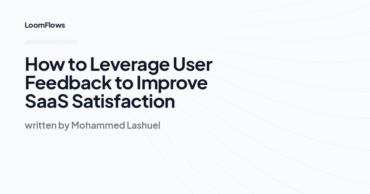 How to Leverage User Feedback to Improve SaaS Satisfaction