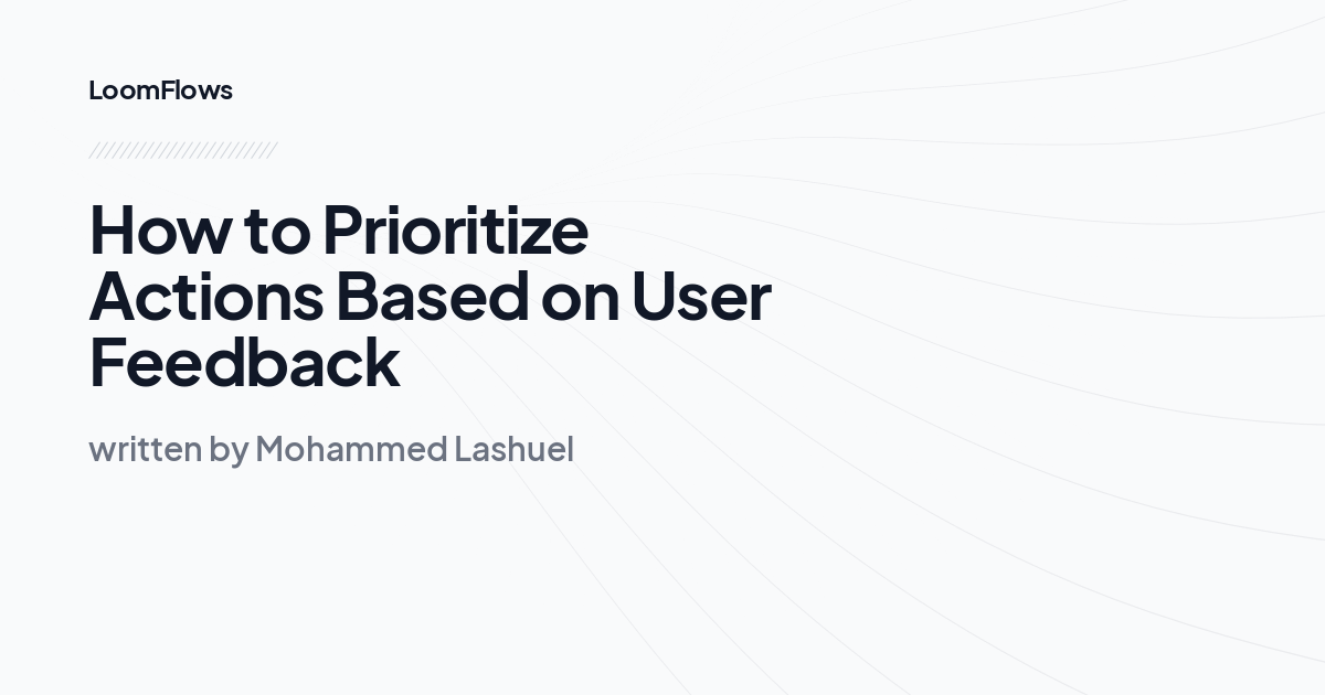 How to Prioritize Actions Based on User Feedback