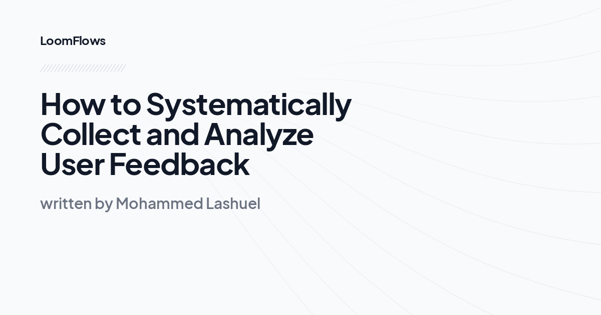 How to Systematically Collect and Analyze User Feedback