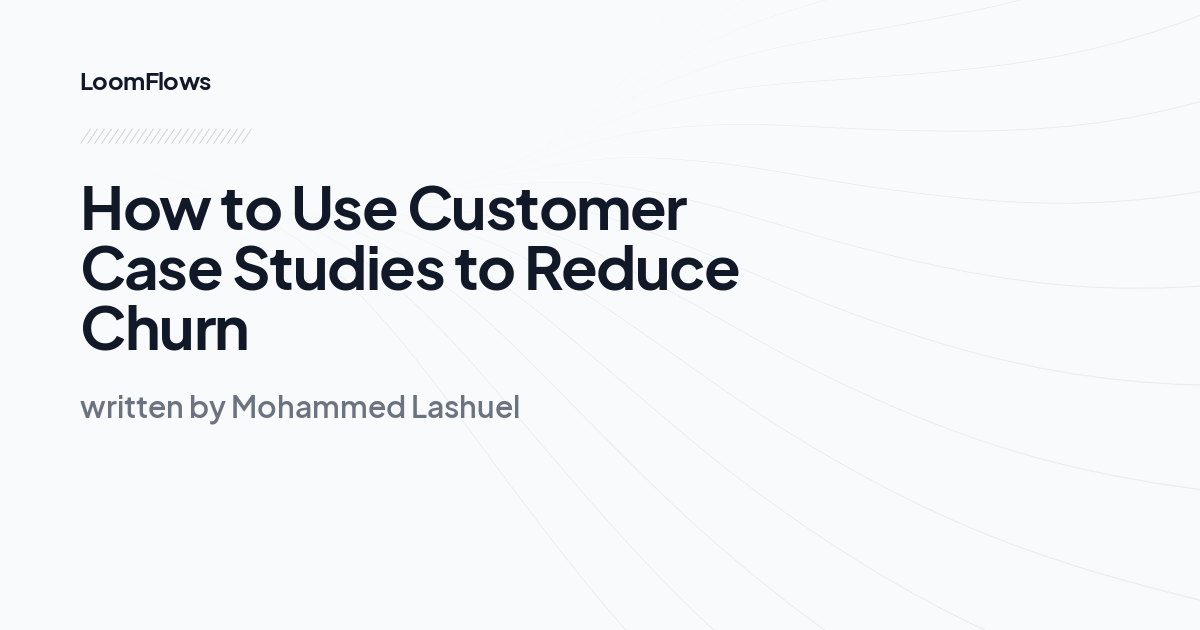 How to Use Customer Case Studies to Reduce Churn