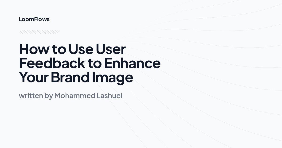 How to Use User Feedback to Enhance Your Brand Image