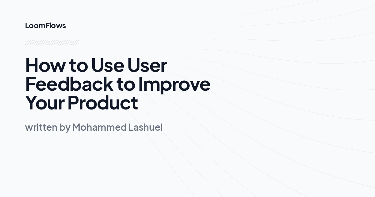 How to Use User Feedback to Improve Your Product