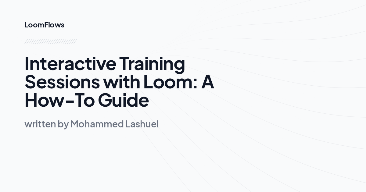 Interactive Training Sessions with Loom: A How-To Guide