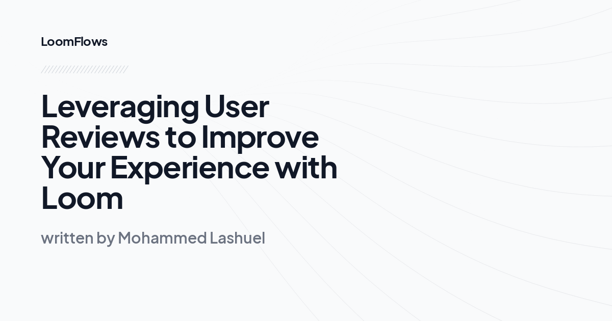 Leveraging User Reviews to Improve Your Experience with Loom