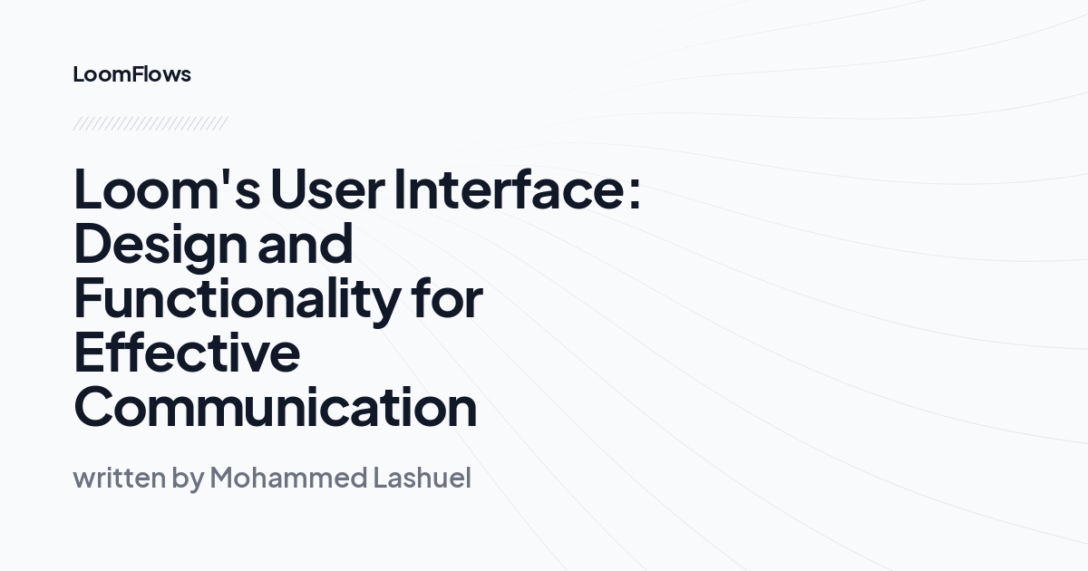 Loom's User Interface: Design and Functionality for Effective Communication