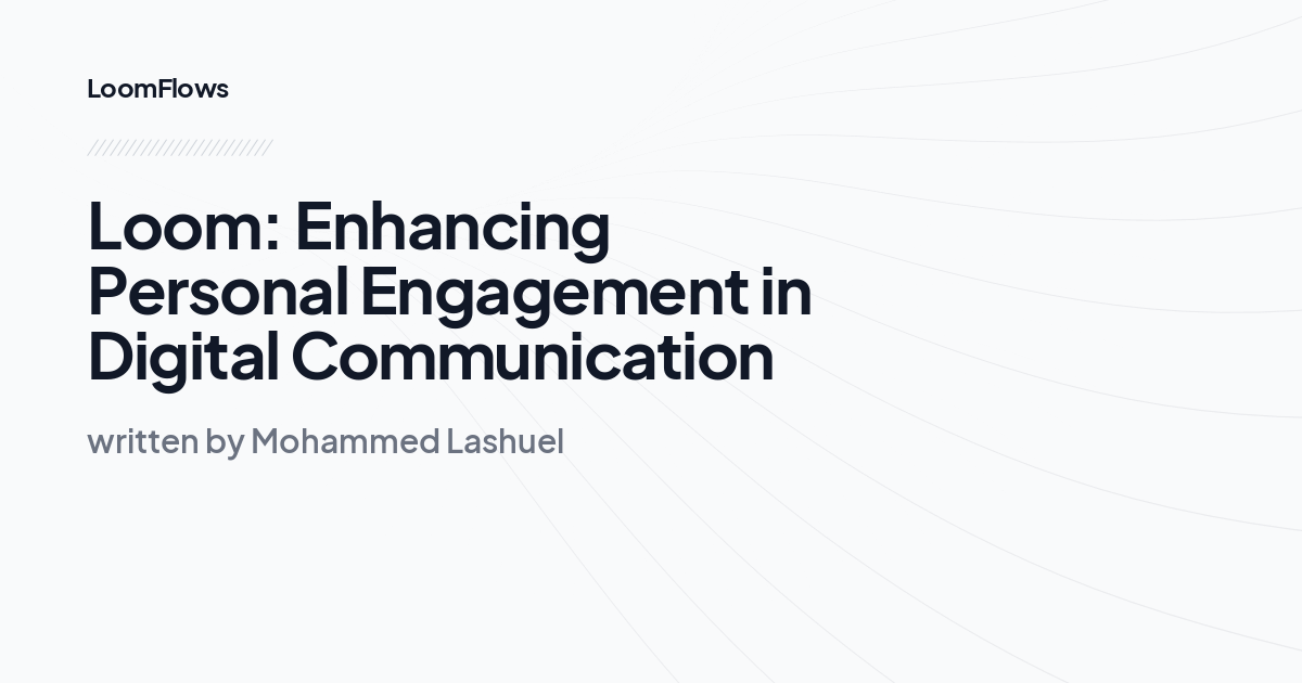 Loom: Enhancing Personal Engagement in Digital Communication